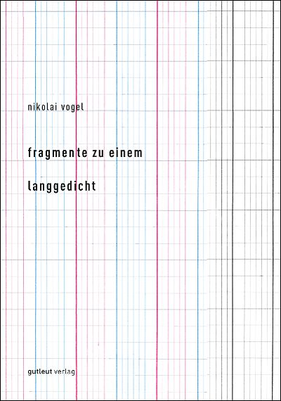 Nikolai Vogel: Fragmente zu einem Langgedicht, gutleut Verlag